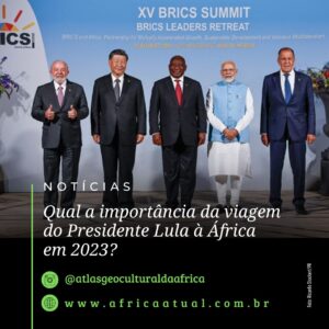 Qual a importância da viagem do Presidente Lula à África em 2023?